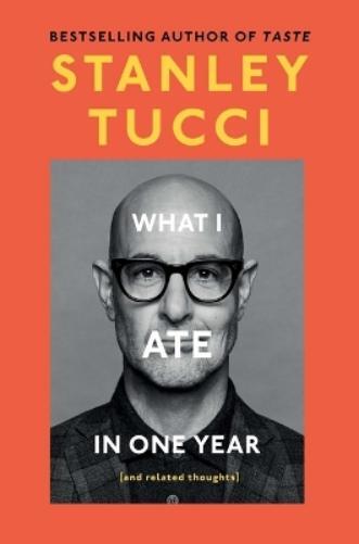 Stanley Tucci What I Ate in One Year (Copertina rigida)