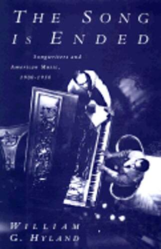 The Song Is Ended: Songwriters and American Music, 1900-1950 by William G Hyland