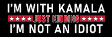 I'm With Kamala Just Joking I'm Not an Idiot Sticker Anti Woke Kamala Harris