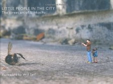 Little People in the City: The Street Art of Slinkachu (foreword by Will Self), 