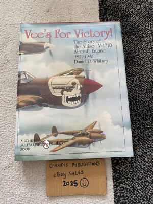 Vee's For Victory! The Story of the Allison V-1710 Aircraft Engine 1929-1948