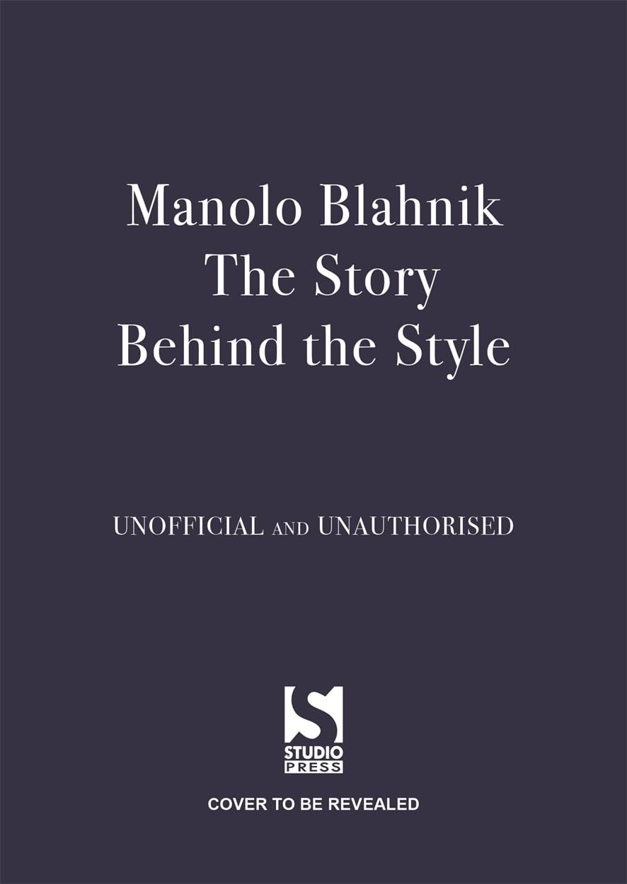Manolo Blahnik: The Story Behind the Style [hardcover] Bumpus, Jessica [Oct 24,