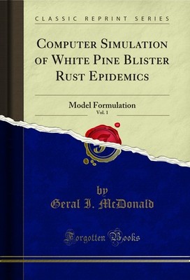 Computer Simulation of White Pine Blister Rust Epidemics, Vol. 1