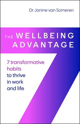 The Wellbeing Advantage | 7 transformative habits to thrive in work and life