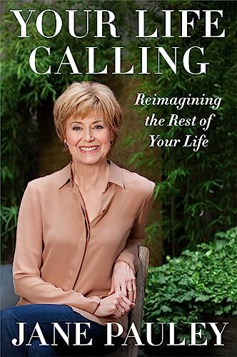 Your Life Calling: Reimagining the Rest of Your Life by Pauley