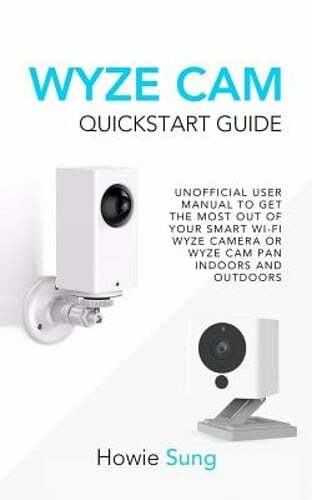 Wyze CAM QuickStart Guide : Unofficial User Manual to Get the Most Out