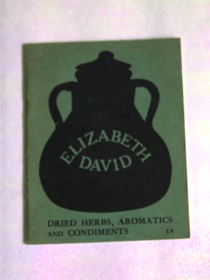 Dried Herbs, Aromatics and Condiments by Elizabeth David