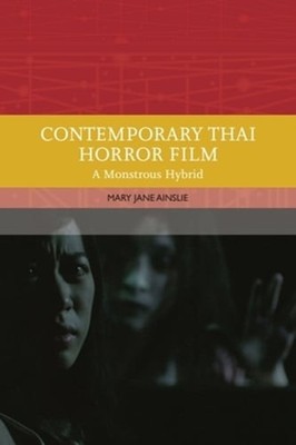 Contemporary Thai Horror Film: A Monstrous Hybrid by Mary Ainslie: Used
