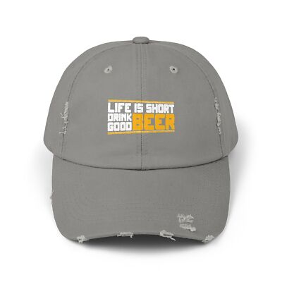 Life is Short Drink Good Beer  -  Unisex Distressed Cap