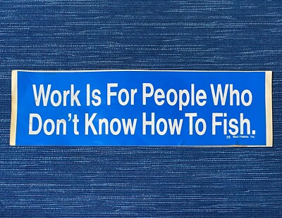 Vtg Work is for People Who Don't Know How to Fish Bumper Sticker 1995 Bad Habits
