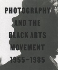 Photography and the Black Arts Movement, 1955-1985, Hardcover by Brookman, Ph...