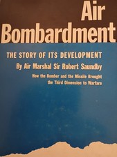 Air Bombardment The Story of Its Development by Air Marshall Sir Robert Saundby