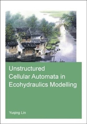 Unstructured Cellular Automata in Ecohydraulics Modeling - 9781138027404