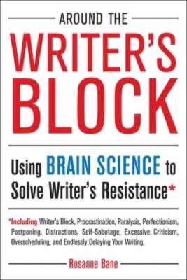 Around the Writers Block: Using Brain Science to Solve Writer - VERY GOOD