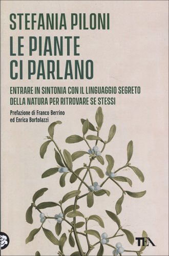Libri Stefania Piloni - Le Piante Ci Parlano. Entrare In Sintonia Con Il Linguag - Immagine 3