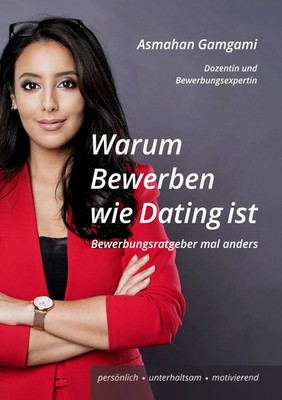 Warum Bewerben wie Dating ist | Bewerbungsratgeber mal anders | Asmahan Gamgami