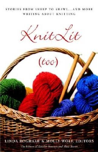 KnitLit (too): Stories from Sheep to Shawl . . . and More Writing Ab - VERY GOOD