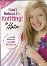 I CAN'T BELIEVE I'M KNITTING IN MOTION DVD Beginner Leisure Arts 3914 Knit