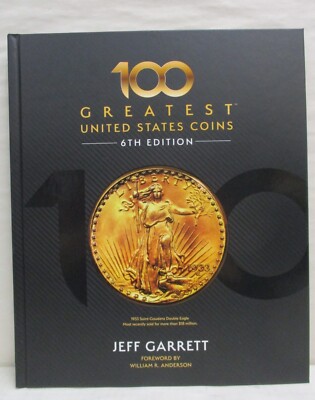 100 Greatest United States Coins 6th Edition by Jeff Garrett Whitman Publishing