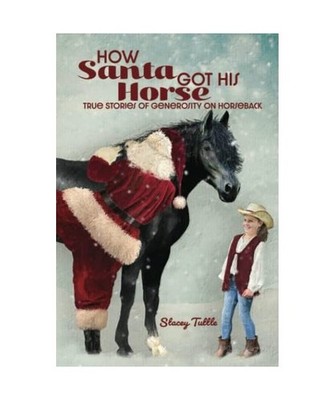 How Santa Got His Horse: True Stories of Generosity on Horseback, Tuttle, Stacey