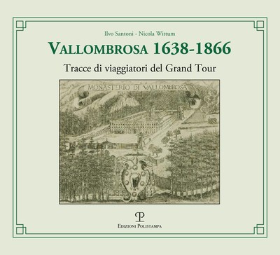 Vallombrosa 1638-1866. Tracce di viaggiatori del Grand Tour - Santoni Ilvo...