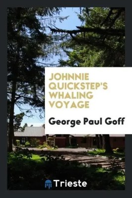 Johnnie Quickstep's whaling voyage George Paul Goff Taschenbuch Englisch 2017