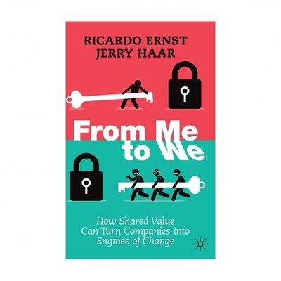 From Me to We: How Shared Value Can Turn Companies Into Engines of Change