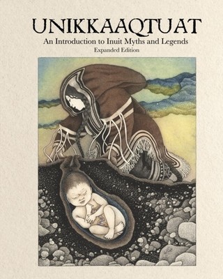 Unikkaaqtuat: An Introduction to Inuit Myths and Legends (Hardback Book)