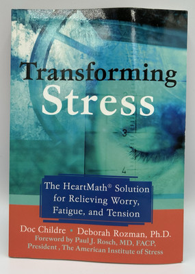 Stress transformieren: Die Heartmath-Lösung zur Linderung von Sorgen, Müdigkeit