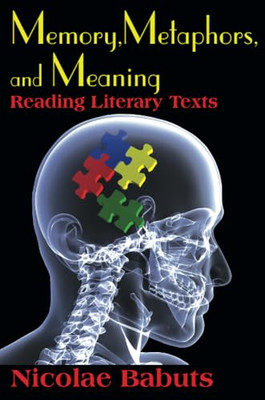 Memory, Metaphors, and Meaning: Reading Literary Texts -  NEW Nicolae Babuts 201