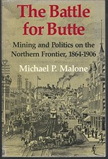 THE BATTLE FOR BUTTE (MONTANA): MINING AND POLITICS ON THE By Michael P. Malone