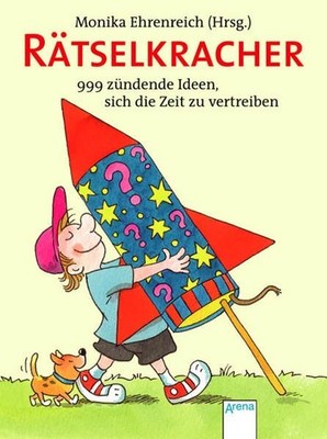 Rätselkracher - 999 zündende Ideen, sich die Zeit zu vertreiben Ehrenreich, Moni