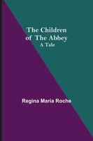 Regina Maria Roche | The Children Of The Abbey; A Tale | Taschenbuch | Englisch
