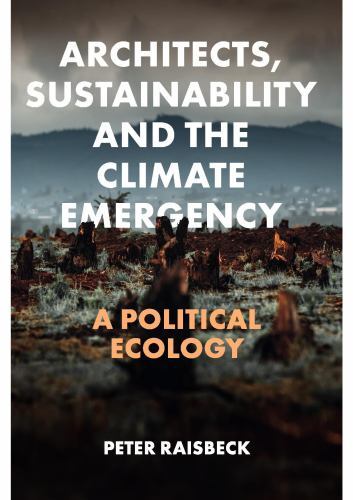 Architects, Sustainability and the Climate Emergency : A Political Ecology by...