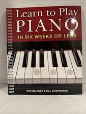 Learn to Play Piano in Six Weeks or Less by William Chotkowski, Dan Delaney...