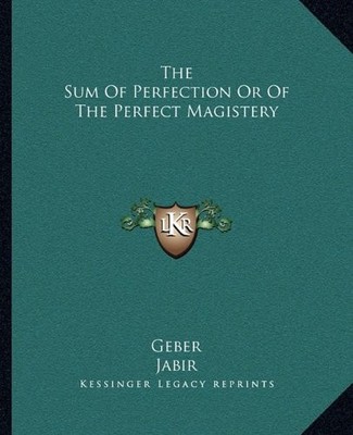 THE SUM OF PERFECTION OR OF THE PERFECT MAGISTERY By Geber & Jabir *BRAND NEW*