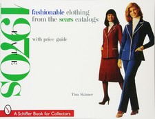 Fashionable Clothing from the Sears Catalogs: Late 1970s A Schiffer Book fo...