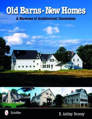 Old Barns - New Homes: A Showcase of Architectural Conversions by E. Ashley Roon