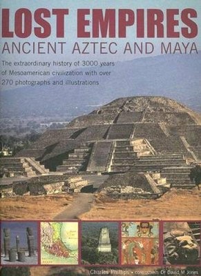 Lost Empires: Ancient Aztec and Maya: The extraordinary history of 3000 y - GOOD