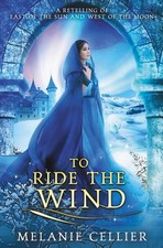 Melanie Cellier To Ride the Wind (Paperback) Four Kingdoms Duology