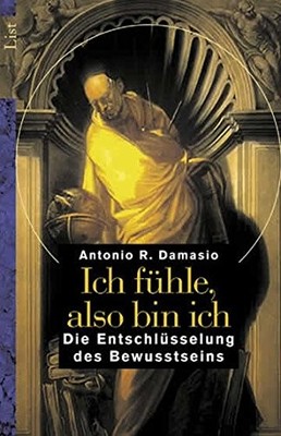 ICH FUHLE, ALSO BIN ICH. DIE ENTSCHLUSSELUNG DES By Antonio R. Damasio