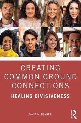 Creating Common Ground Connections: Healing Divisiveness by David W. Bennett Pap