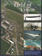 Field of Vision - The First 50 Years of Cranfield University ; by Revel Barker