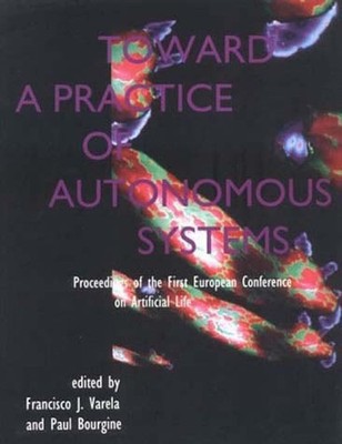Toward a Practice of Autonomous Systems: Proceedings of the First European C...