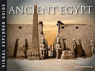 Ancient Egypt (Visual Explorer Guide), Peter Mavrikis