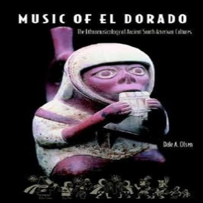 Music of El Dorado The Ethnomusicology of Ancient South American