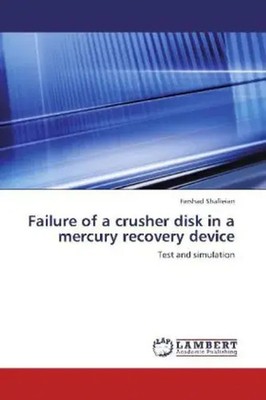 Farshad Shafieian | Failure of a crusher disk in a mercury recovery device