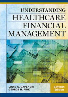 Understanding Healthcare Financial Management, Seventh Edition by Louis Gapenski