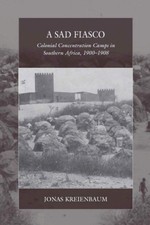 A Sad Fiasco: Colonial Concentration Camps in Southern Africa, 1900–1908 (War