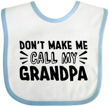 Inktastic Don't Make Me Call My Grandpa Baby Bib Grandpas Grandfather New Babies